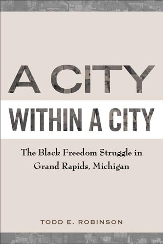 Stock image for A City Within a City The Black Freedom Struggle in Grand Rapids, Michigan for sale by PBShop.store US