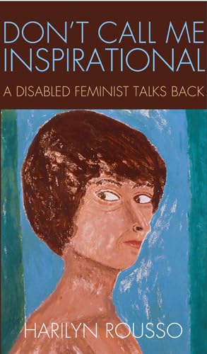 Stock image for Don't Call Me Inspirational: A Disabled Feminist Talks Back for sale by Midtown Scholar Bookstore