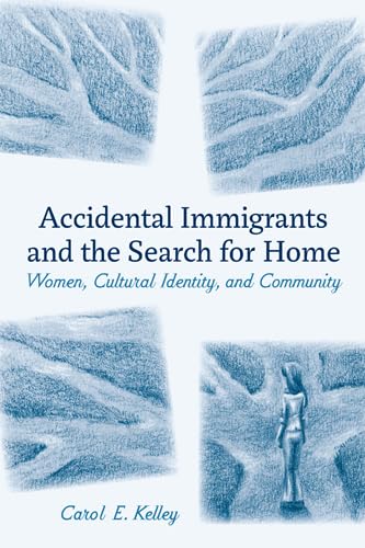 9781439909454: Accidental Immigrants and the Search for Home: Women, Cultural Identity, and Community