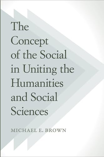 9781439910153: The Concept of the Social in Uniting the Humanities and Social Sciences