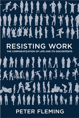 9781439911129: Resisting Work: The Corporatization of Life and Its Discontents