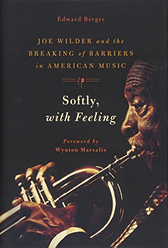 Beispielbild fr Softly, with Feeling : Joe Wilder and the Breaking of Barriers in American Music zum Verkauf von Better World Books