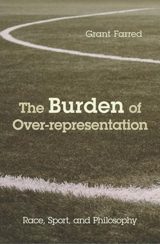 Stock image for The Burden of Over-representation: Race, Sport, and Philosophy for sale by Midtown Scholar Bookstore