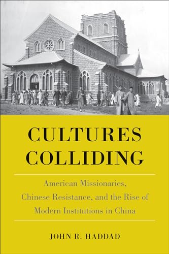 9781439911617: Cultures Colliding: American Missionaries, Chinese Resistance, and the Rise of Modern Institutions in China