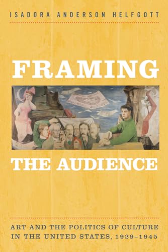9781439911785: Framing the Audience: Art and the Politics of Culture in the United States, 1929-1945