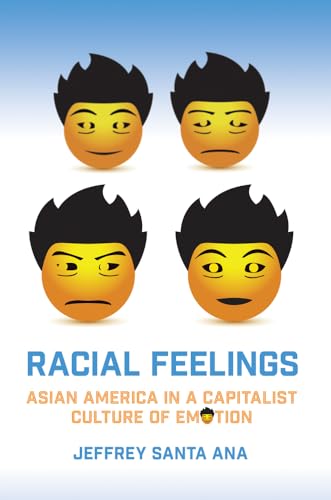 9781439911938: Racial Feelings: Asian America in a Capitalist Culture of Emotion (Asian American History & Cultu)