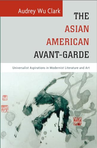 Stock image for The Asian American Avant-Garde: Universalist Aspirations in Modernist Literature and Art (Asian American History & Cultu) for sale by Midtown Scholar Bookstore