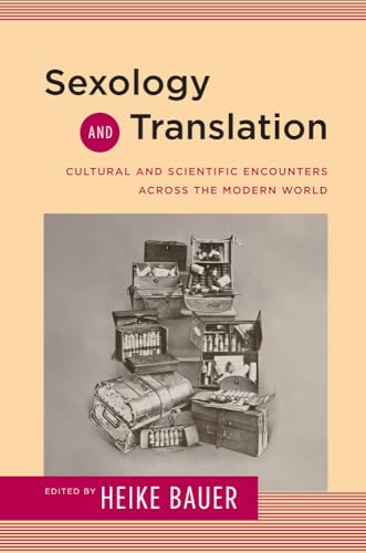 Stock image for Sexology and Translation: Cultural and Scientific Encounters across the Modern World (Sexuality Studies) for sale by Midtown Scholar Bookstore