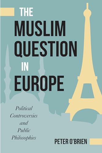 9781439912768: The Muslim Question in Europe: Political Controversies and Public Philosophies