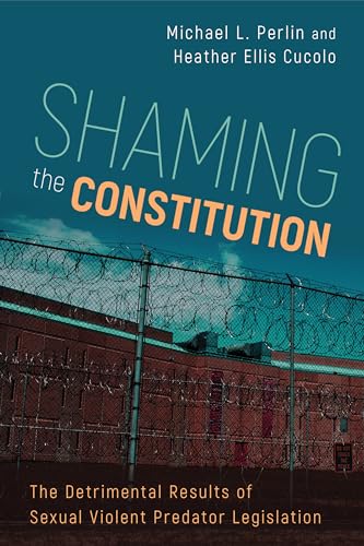 Stock image for Shaming the Constitution: The Detrimental Results of Sexual Violent Predator Legislation for sale by Midtown Scholar Bookstore