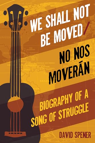 9781439912973: We Shall Not Be Moved/No Nos Moveran: Biography of a Song of Struggle