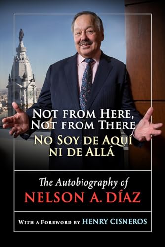 Imagen de archivo de Not from Here, Not from There/No Soy de Aqu ni de All : The Autobiography of Nelson Daz a la venta por Better World Books