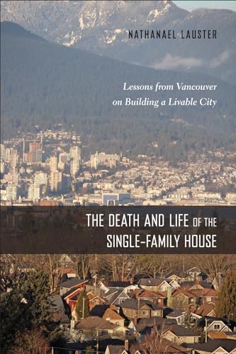 Beispielbild fr The Death and Life of the Single-Family House: Lessons from Vancouver on Building a Livable City (Urban Life, Landscape and Policy) zum Verkauf von SecondSale