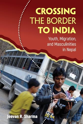 Beispielbild fr Crossing the Border to India   Youth, Migration, and Masculinities in Nepal zum Verkauf von Revaluation Books