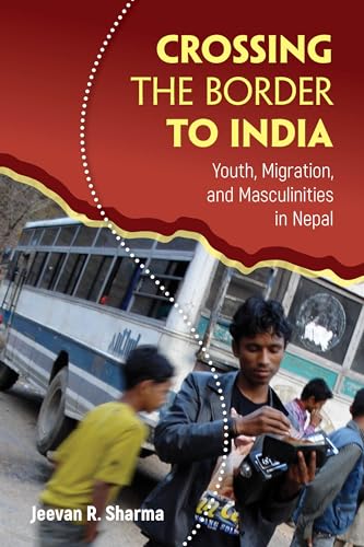 Stock image for Crossing the Border to India   Youth, Migration, and Masculinities in Nepal for sale by Revaluation Books