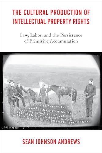 Imagen de archivo de The Cultural Production of Intellectual Property Rights: Law, Labor, and the Persistence of Primitive Accumulation a la venta por Books From California