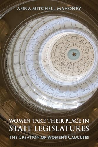 Imagen de archivo de Women Take Their Place in State Legislatures: The Creation of Women's Caucuses a la venta por ThriftBooks-Dallas