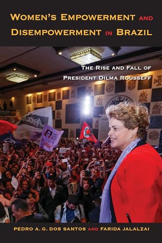 9781439916186: Women's Empowerment and Disempowerment in Brazil: The Rise and Fall of President Dilma Rousseff
