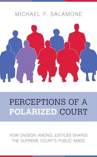 Imagen de archivo de Perceptions of a Polarized Court: How Division among Justices Shapes the Supreme Court's Public Image a la venta por BooksRun