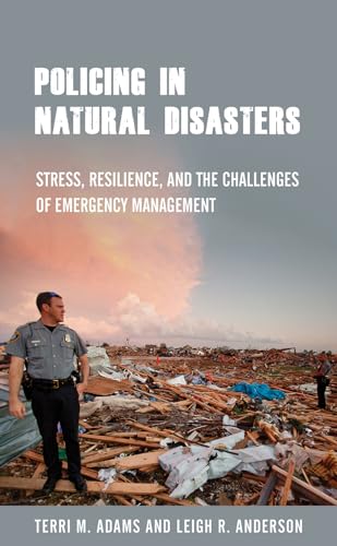 Stock image for Policing in Natural Disasters Stress, Resilience, and the Challenges of Emergency Management for sale by Michener & Rutledge Booksellers, Inc.