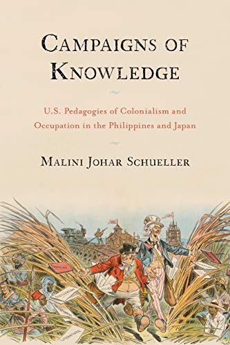 Beispielbild fr Campaigns of Knowledge: U.S. Pedagogies of Colonialism and Occupation in the Philippines and Japan (Asian American History & Cultu) zum Verkauf von Y-Not-Books