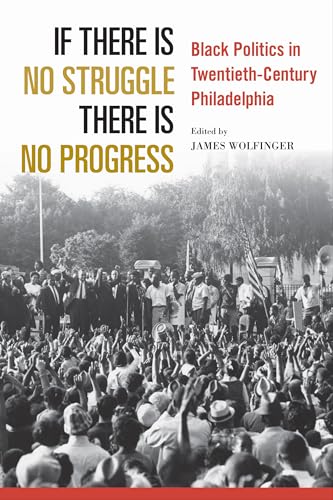 Beispielbild fr If There Is No Struggle There Is No Progress: Black Politics in Twentieth-Century Philadelphia zum Verkauf von Midtown Scholar Bookstore