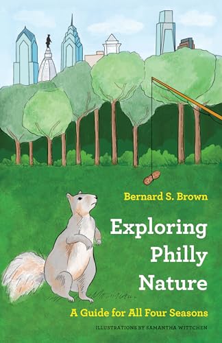 Beispielbild fr Exploring Philly Nature: A Guide for All Four Seasons zum Verkauf von Books From California