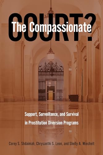 Beispielbild fr The Compassionate Court? Support, Surveillance, and Survival in Prostitution Diversion Programs zum Verkauf von Revaluation Books