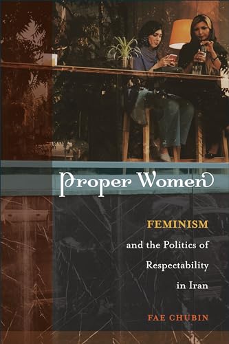 Stock image for Proper Women   Feminism and the Politics of Respectability in Iran for sale by Revaluation Books