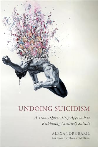 Beispielbild fr Undoing Suicidism   A Trans, Queer, Crip Approach to Rethinking (Assisted) Suicide zum Verkauf von Revaluation Books