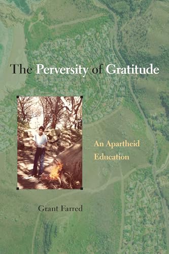 Beispielbild fr The Perversity of Gratitude An Apartheid Education zum Verkauf von Revaluation Books