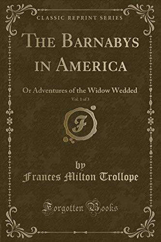 The Barnabys in America, Vol. 1 of 3: Or Adventures of the Widow Wedded (Classic Reprint) (9781440032578) by Frances Milton Trollope