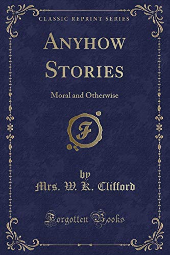 Beispielbild fr Anyhow Stories: Moral and Otherwise (Classic Reprint) zum Verkauf von Books Unplugged