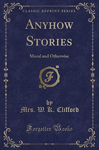 Stock image for Anyhow Stories: Moral and Otherwise (Classic Reprint) for sale by Books Unplugged
