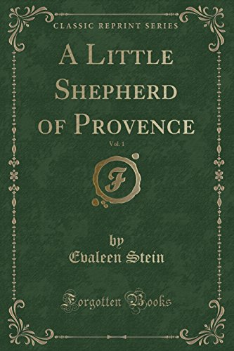 Imagen de archivo de A Little Shepherd of Provence, Vol 1 Classic Reprint a la venta por PBShop.store US