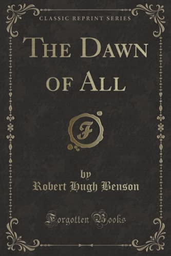 9781440041822: The Dawn of All (Classic Reprint)