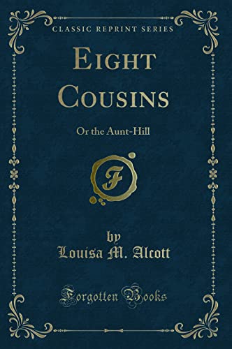 9781440042867: Eight Cousins: Or the Aunt-Hill (Classic Reprint)