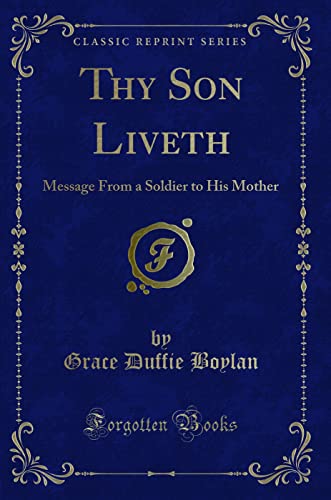 9781440045288: Thy Son Liveth (Classic Reprint): Message From a Soldier to His Mother