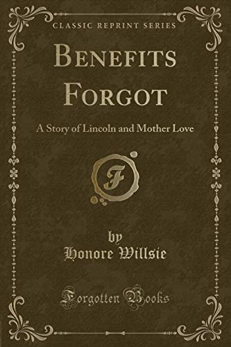 Stock image for Benefits Forgot A Story of Lincoln and Mother Love Classic Reprint for sale by PBShop.store US
