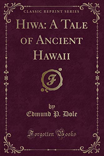 Imagen de archivo de Hiwa A Tale of Ancient Hawaii Classic Reprint a la venta por PBShop.store US