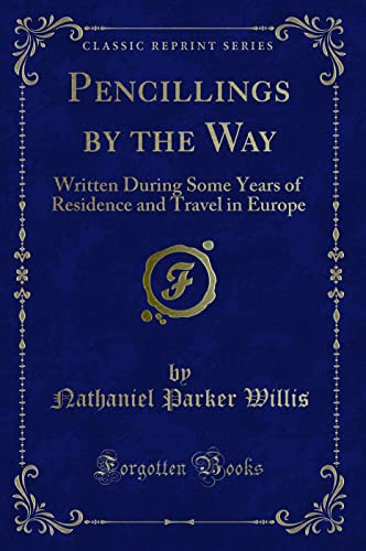 Beispielbild fr Pencillings by the Way : Written During Some Years of Residence and Travel in Europe (Classic Reprint) zum Verkauf von Buchpark
