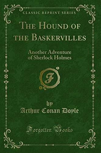 The Hound of the Baskervilles: Another Adventure of Sherlock Holmes (Classic Reprint) (9781440047299) by Arthur Conan Doyle