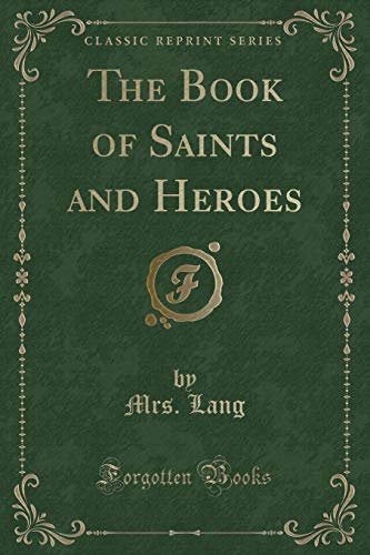 Imagen de archivo de The Book of Saints and Heroes Classic Reprint a la venta por PBShop.store US