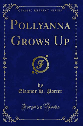 9781440052897: Pollyanna Grows Up (Classic Reprint)