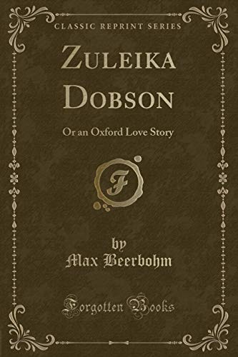 Zuleika Dobson: Or an Oxford Love Story (Classic Reprint) (9781440053863) by Beerbohm, Max