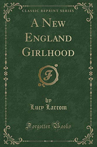 Stock image for A New England Girlhood Outlined from Memory Classic Reprint for sale by PBShop.store US