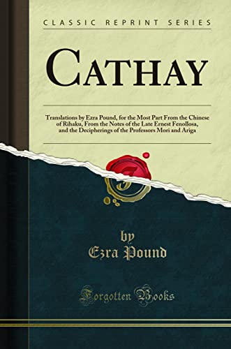 Stock image for Cathay Translations by Ezra Pound, for the Most Part From the Chinese of Rihaku, From the Notes of the Late Ernest Fenollosa, and the Decipherings of the Professors Mori and Ariga Classic Reprint for sale by PBShop.store US