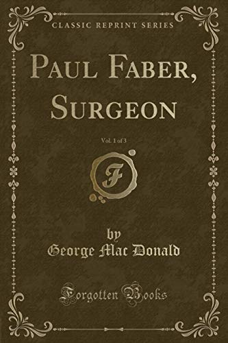 Imagen de archivo de Paul Faber, Surgeon, Vol 1 of 3 Classic Reprint a la venta por PBShop.store US