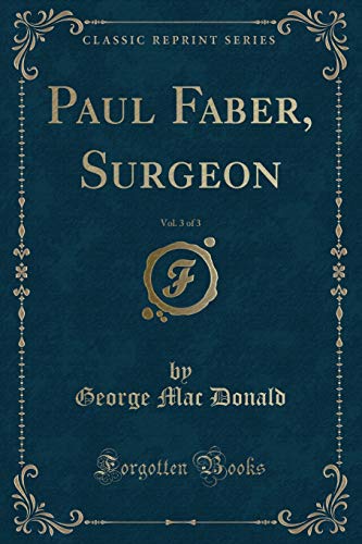 Imagen de archivo de Paul Faber, Surgeon, Vol 3 of 3 Classic Reprint a la venta por PBShop.store US