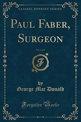 Stock image for Paul Faber, Surgeon, Vol 3 of 3 Classic Reprint for sale by PBShop.store US